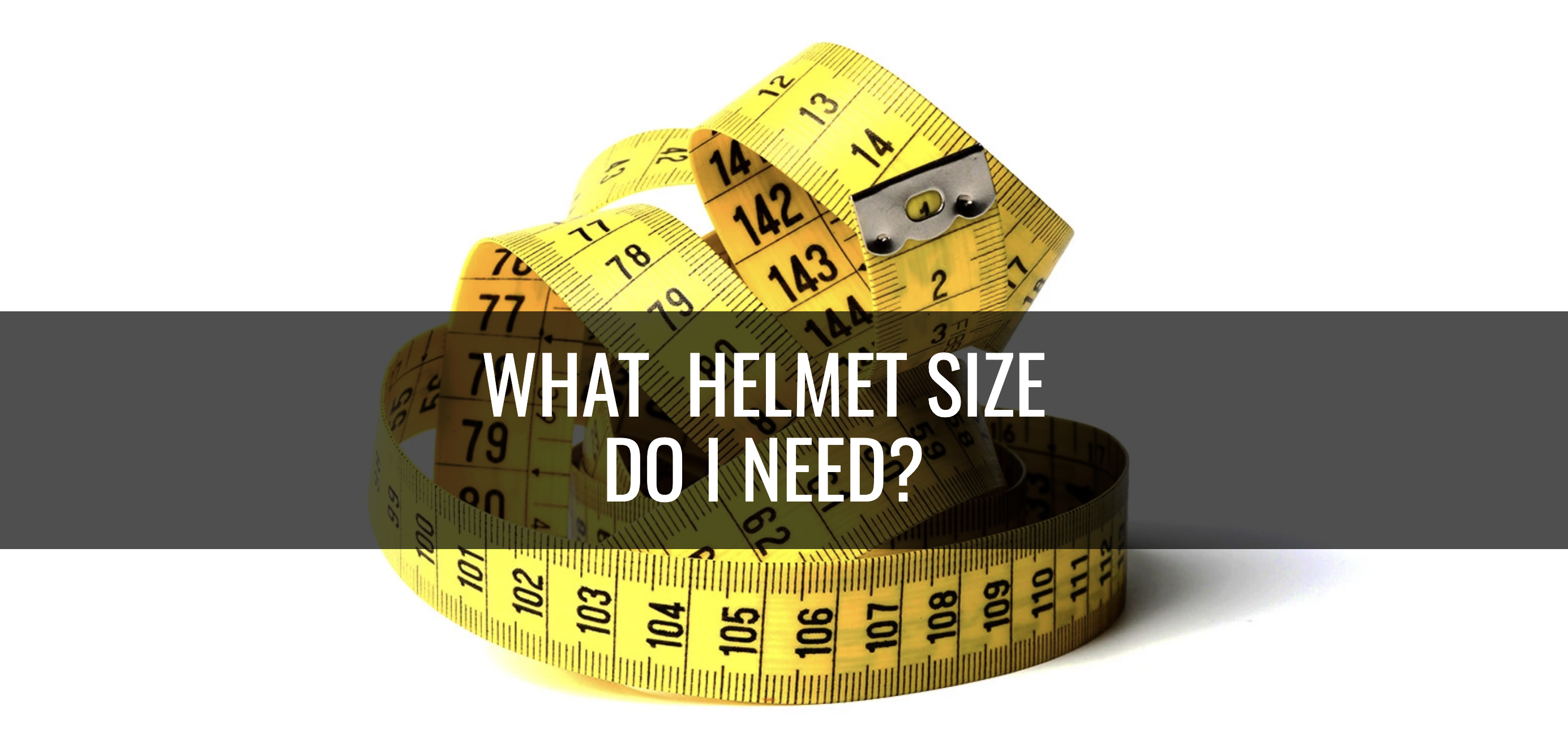 What Helmet Size do I need? 